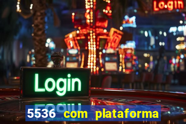 5536 com plataforma de jogos